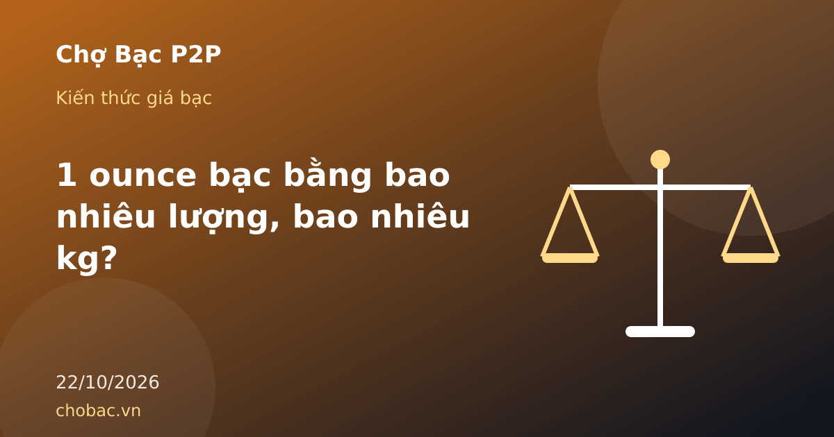 Minh hoạ cái cân thể hiện việc quy đổi khối lượng bạc giữa ounce, lượng và kilôgam