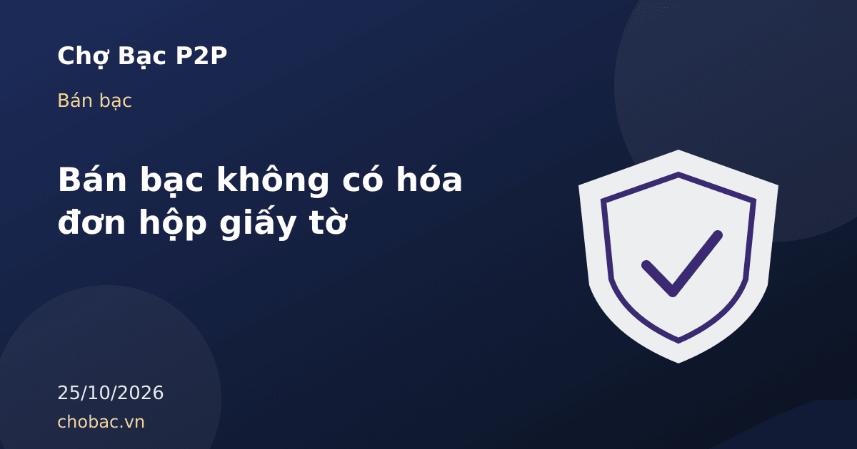 Minh hoạ thỏi bạc không còn hộp và hoá đơn cùng các cách xác minh thay thế
