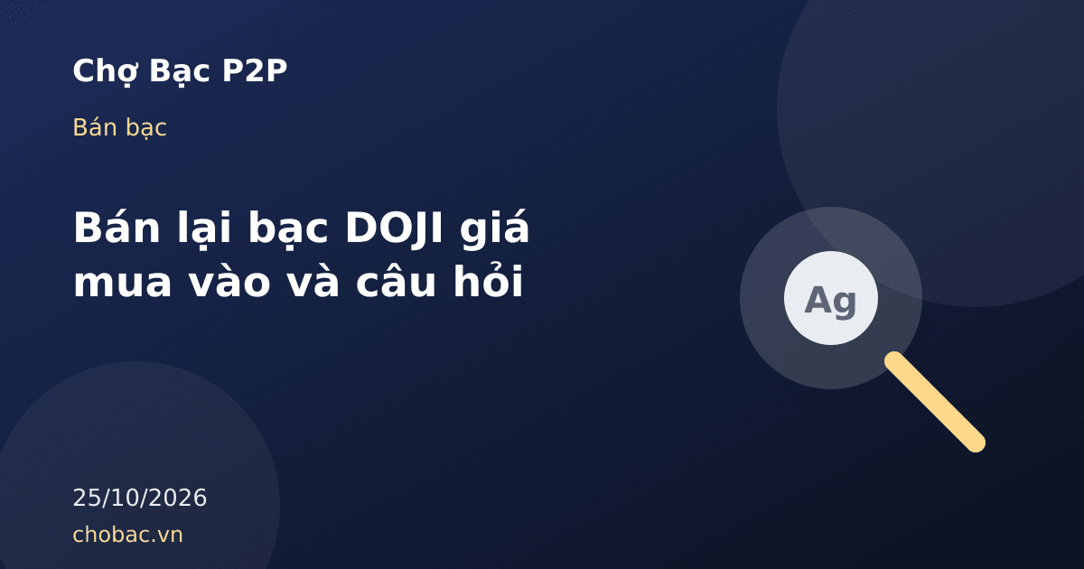 Minh hoạ bảng giá mua vào bạc DOJI cùng danh sách câu hỏi cần xác nhận trước khi bán lại