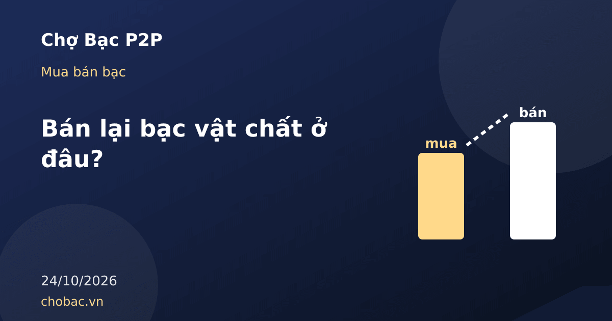 Minh hoạ hai cột giá mua và bán thể hiện số tiền nhận được khi bán lại bạc vật chất