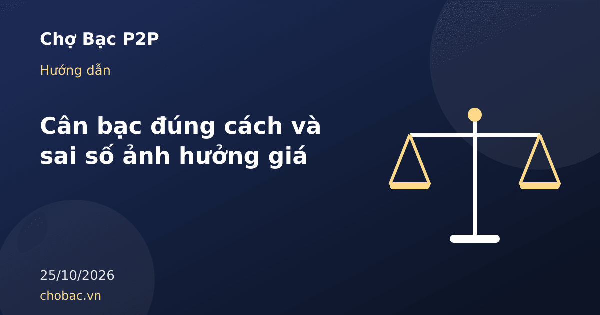 Minh hoạ cân điện tử đo thỏi bạc và bảng tác động của sai số đến giá tiền