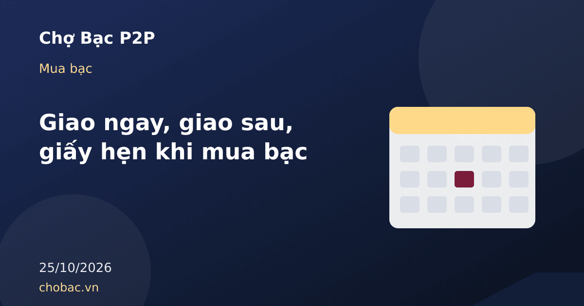 Minh hoạ so sánh mua bạc giao ngay nhận hàng tại chỗ với giao sau theo giấy hẹn
