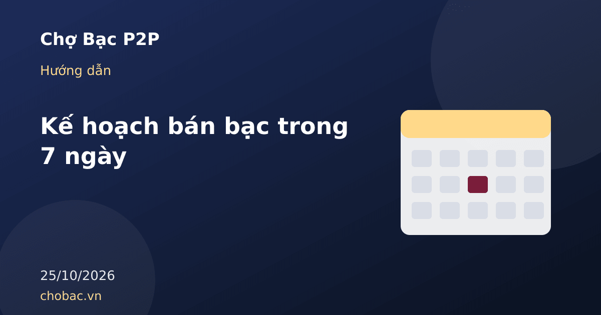 Minh hoạ lịch bảy ngày với các bước chuẩn bị và bán bạc vật chất an toàn