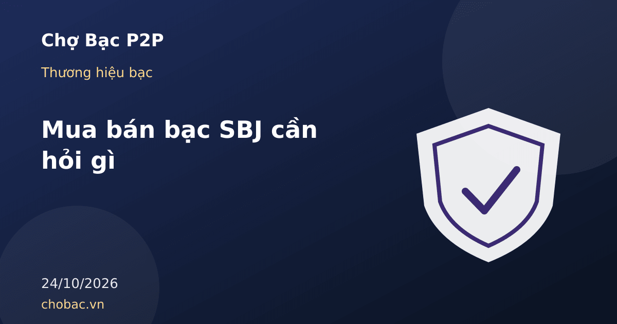 Minh hoạ danh sách câu hỏi và ghi chú trước khi mua bán bạc Sacombank-SBJ
