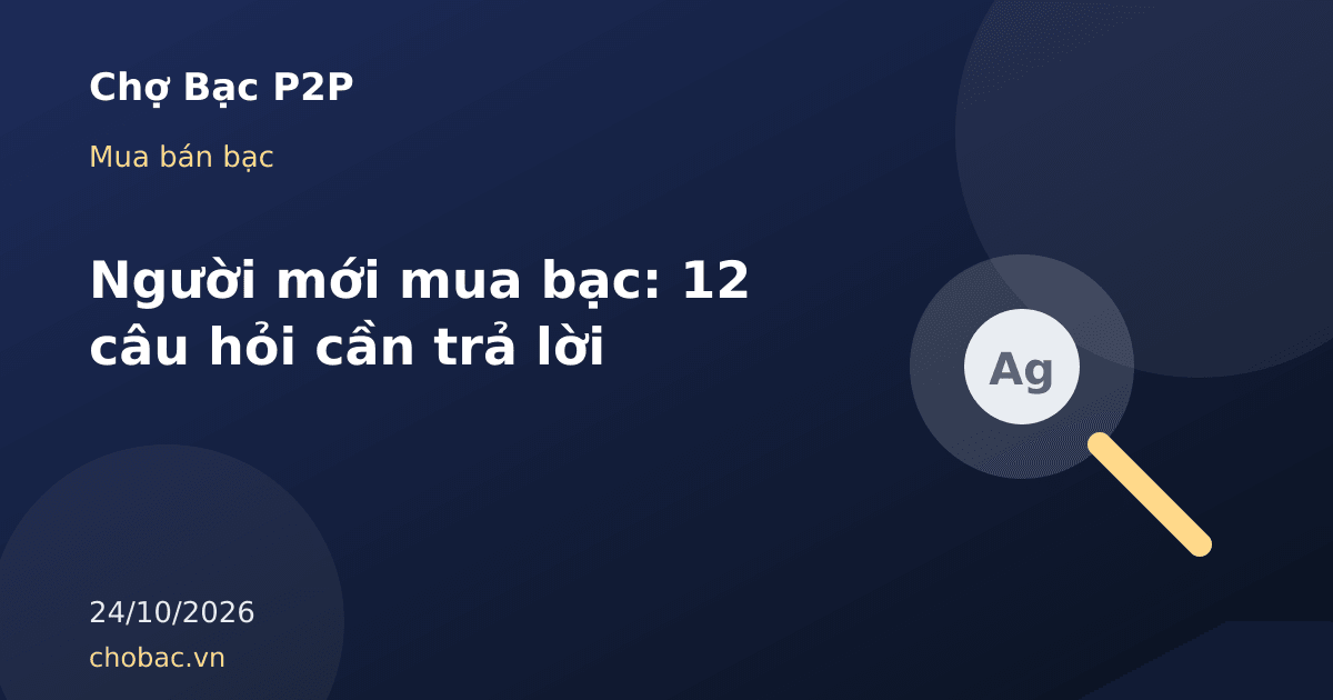 Minh hoạ kính lúp soi miếng bạc thể hiện danh sách câu hỏi cho người mới mua bạc